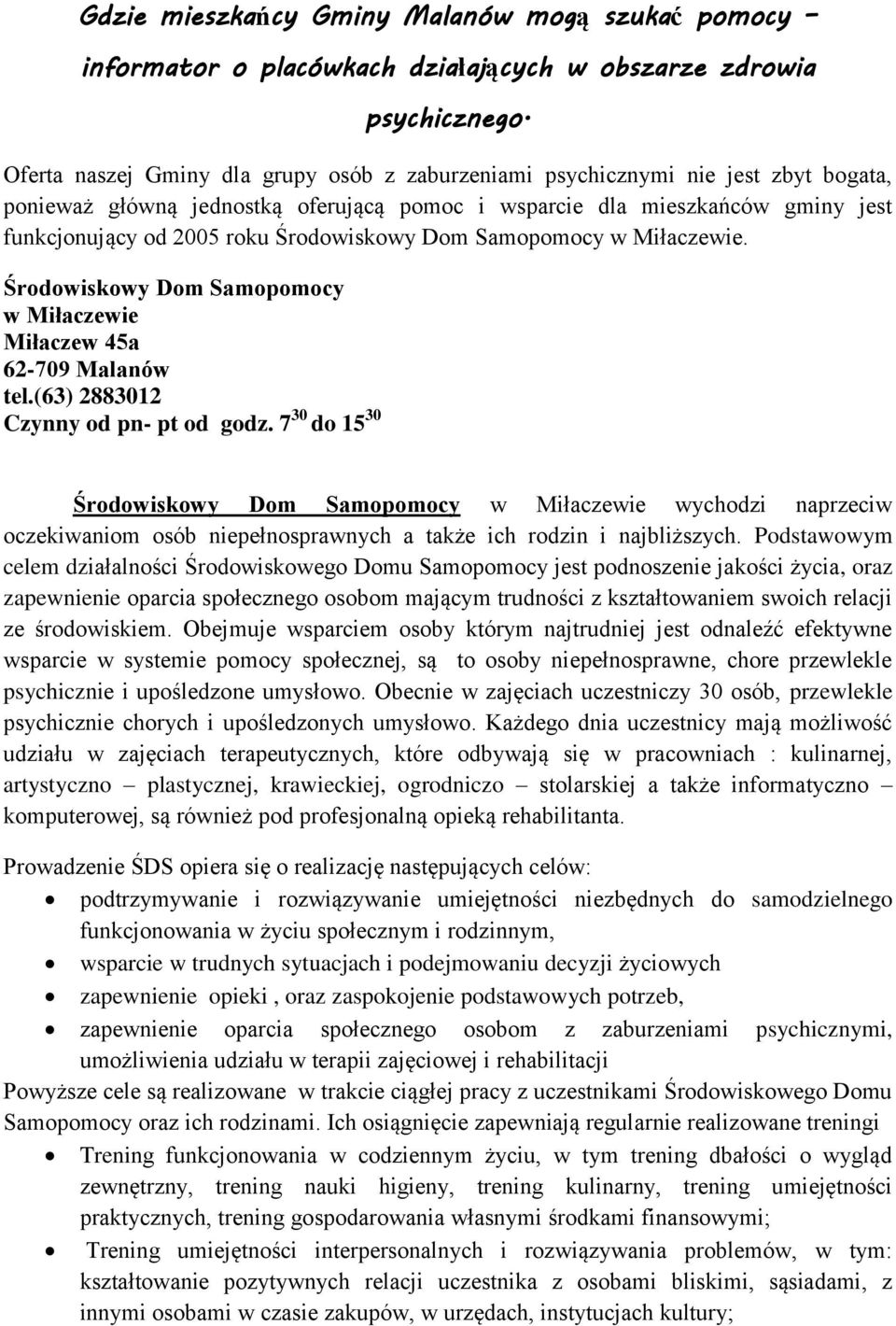 Środowiskowy Dom Samopomocy w Miłaczewie. Środowiskowy Dom Samopomocy w Miłaczewie Miłaczew 45a 62-709 Malanów tel.(63) 2883012 Czynny od pn- pt od godz.