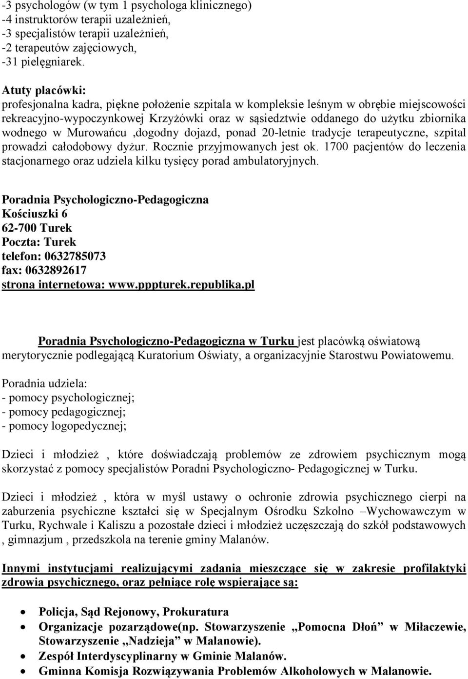 Murowańcu,dogodny dojazd, ponad 20-letnie tradycje terapeutyczne, szpital prowadzi całodobowy dyżur. Rocznie przyjmowanych jest ok.