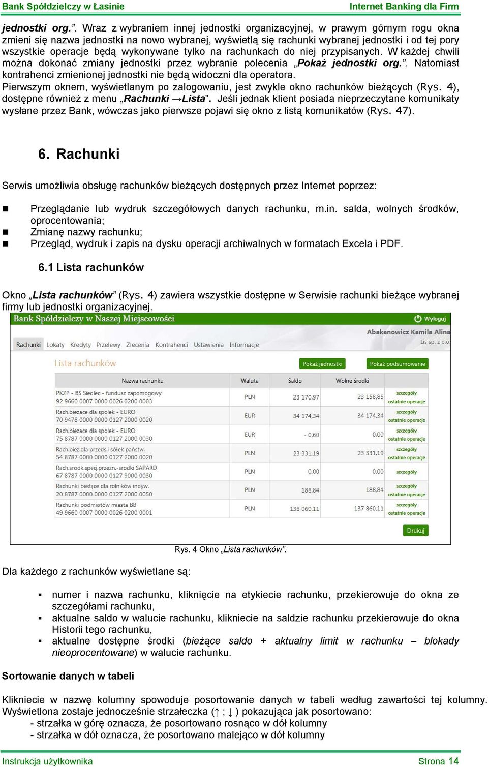 będą wykonywane tylko na rachunkach do niej przypisanych. W każdej chwili można dokonać zmiany jednostki przez wybranie polecenia Pokaż .