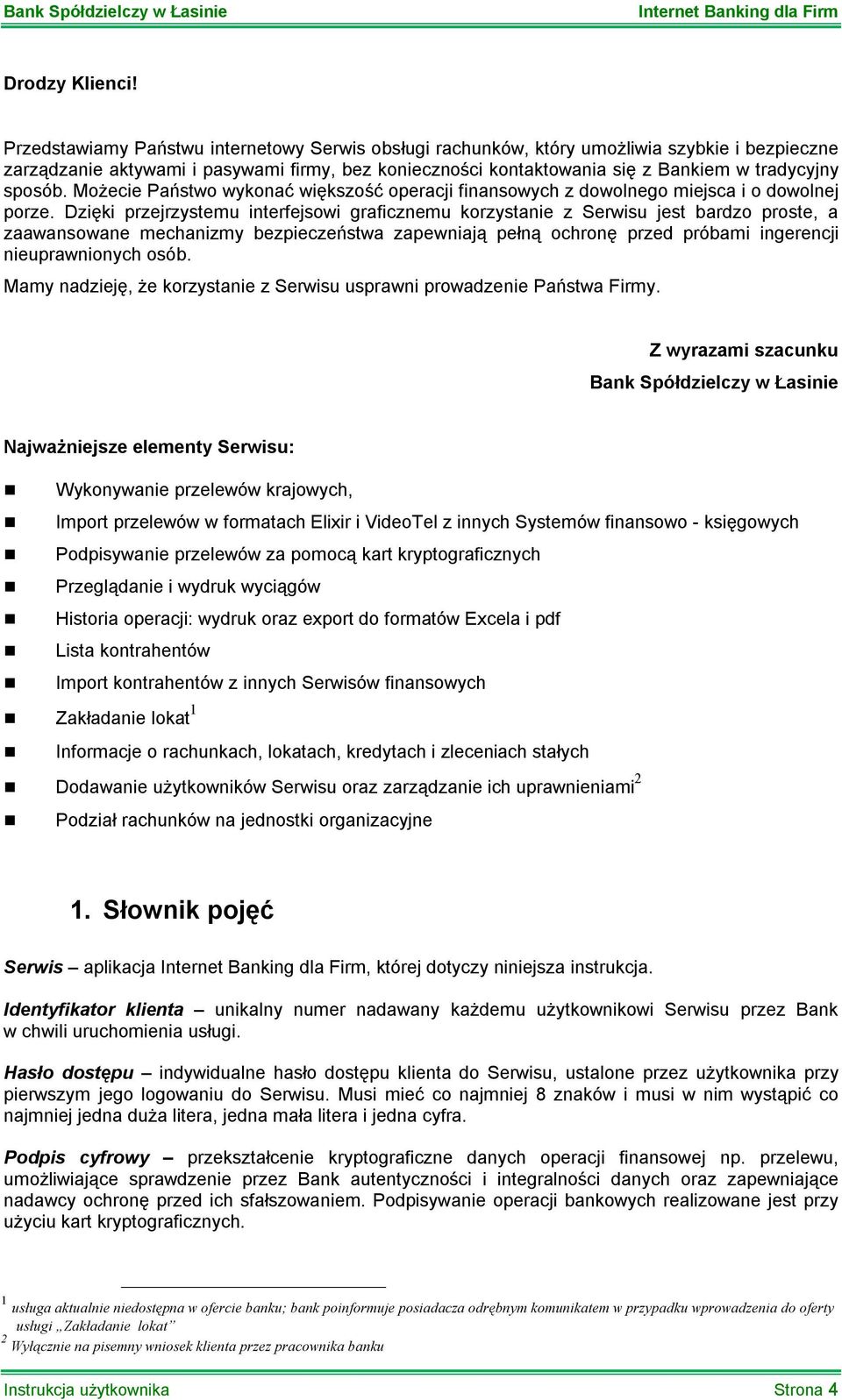 sposób. Możecie Państwo wykonać większość operacji finansowych z dowolnego miejsca i o dowolnej porze.