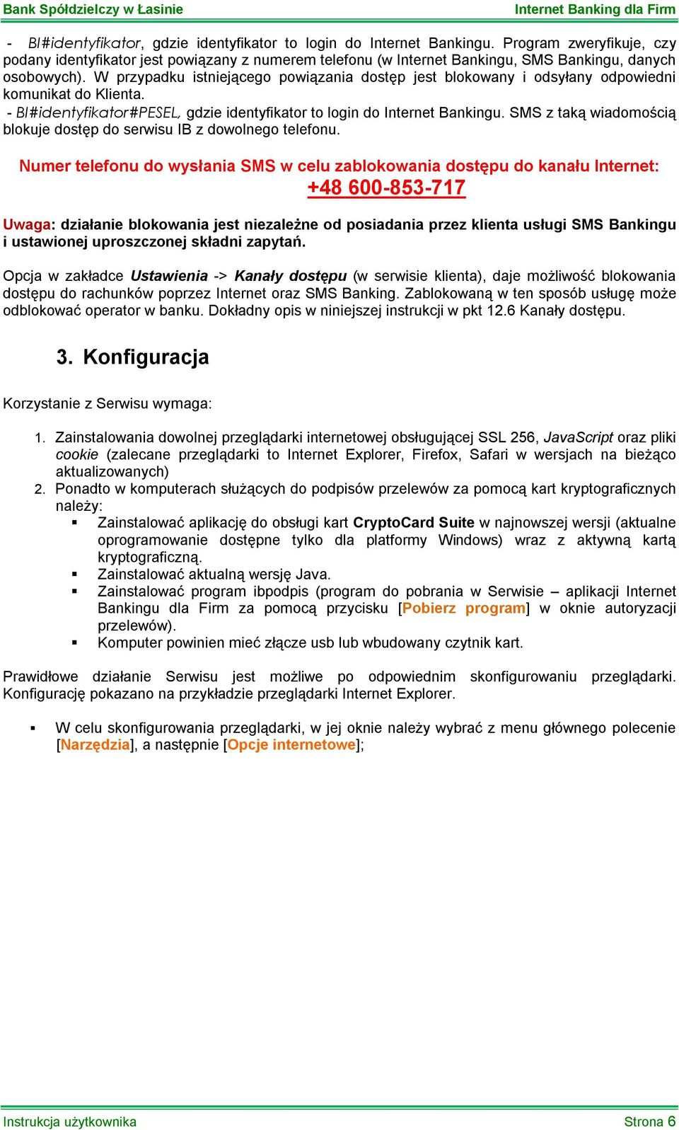 W przypadku istniejącego powiązania dostęp jest blokowany i odsyłany odpowiedni komunikat do Klienta. - BI#identyfikator#PESEL, gdzie identyfikator to login do Internet Bankingu.