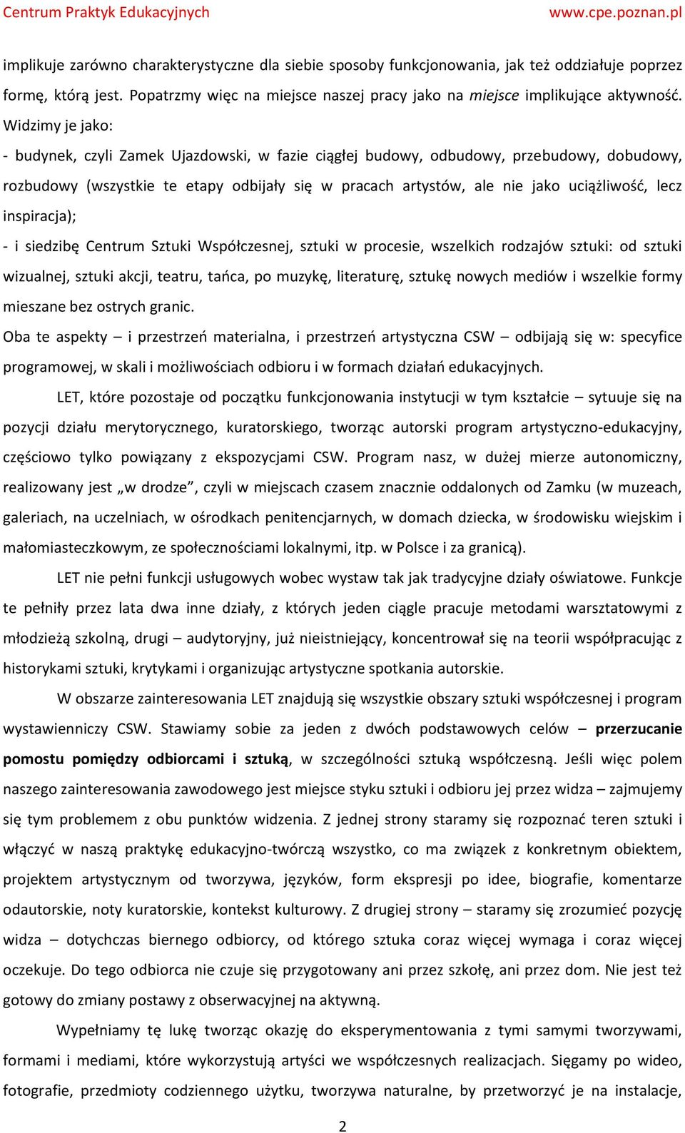 lecz inspiracja); - i siedzibę Centrum Sztuki Współczesnej, sztuki w procesie, wszelkich rodzajów sztuki: od sztuki wizualnej, sztuki akcji, teatru, tańca, po muzykę, literaturę, sztukę nowych mediów