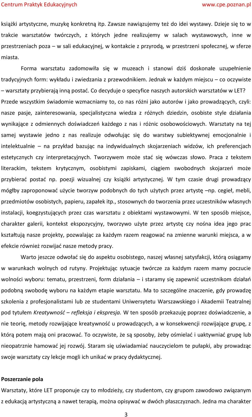 sferze miasta. Forma warsztatu zadomowiła się w muzeach i stanowi dziś doskonałe uzupełnienie tradycyjnych form: wykładu i zwiedzania z przewodnikiem.