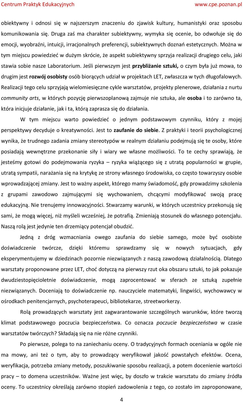 Można w tym miejscu powiedzieć w dużym skrócie, że aspekt subiektywny sprzyja realizacji drugiego celu, jaki stawia sobie nasze Laboratorium.