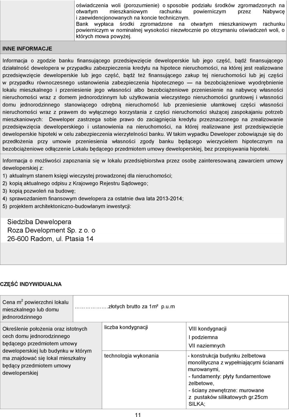 INNE INFORMACJE Informacja o zgodzie banku finansującego przedsięwzięcie deweloperskie lub jego część, bądź finansującego działalność dewelopera w przypadku zabezpieczenia kredytu na hipotece