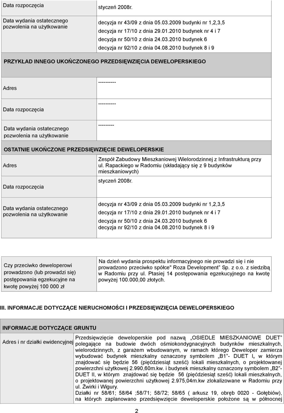 2010 budynek 8 i 9 PRZYKŁAD INNEGO UKOŃCZONEGO PRZEDSIĘWZIĘCIA DEWELOPERSKIEGO Adres ---------- Data rozpoczęcia Data wydania ostatecznego pozwolenia na użytkowanie ---------- --------- OSTATNIE