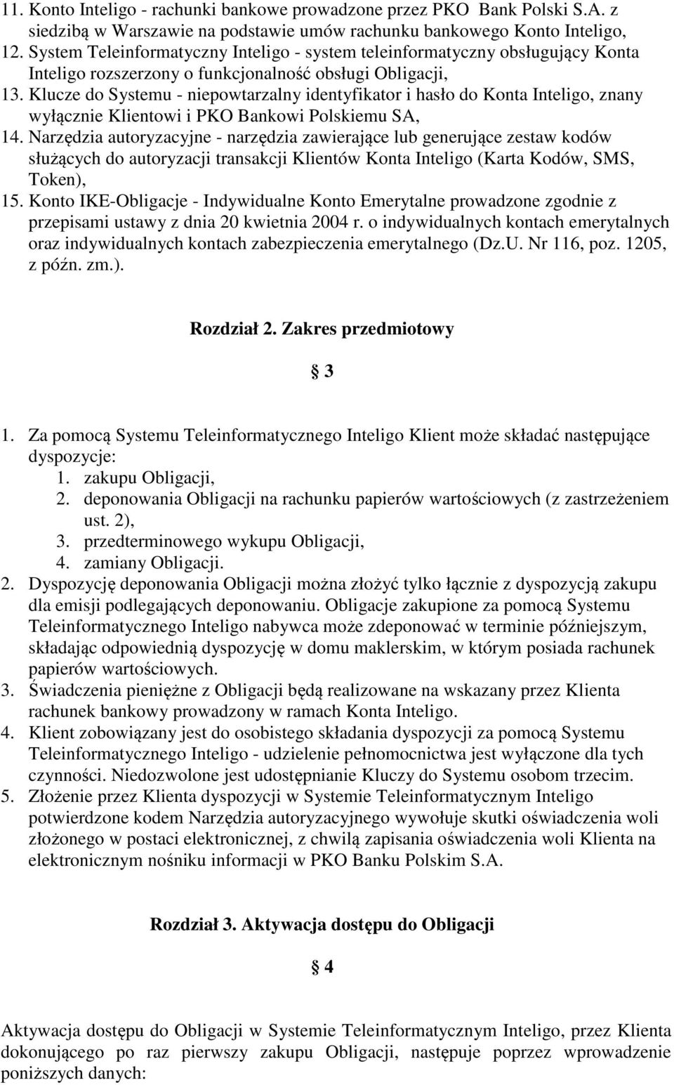 Klucze do Systemu - niepowtarzalny identyfikator i hasło do Konta Inteligo, znany wyłącznie Klientowi i PKO Bankowi Polskiemu SA, 14.