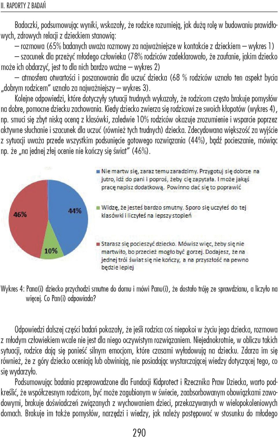 wykres 2) atmosfera otwartości i poszanowania dla uczuć dziecka (68 % rodziców uznało ten aspekt bycia dobrym rodzicem uznało za najważniejszy wykres 3).