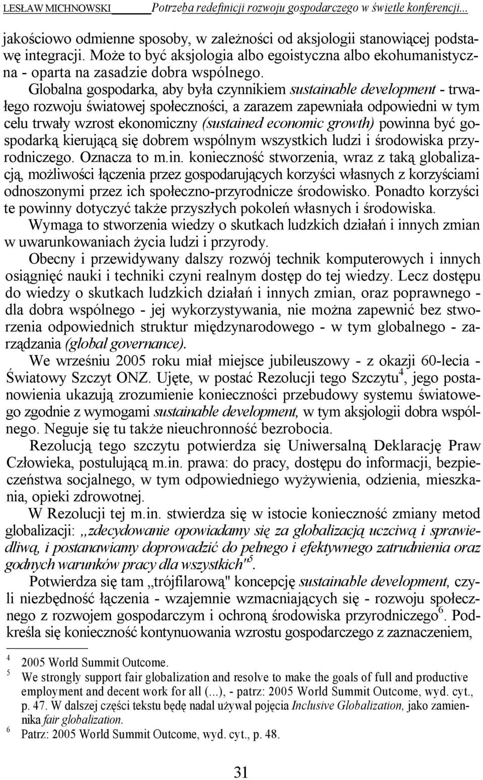 Globalna gospodarka, aby była czynnikiem sustainable development - trwałego rozwoju światowej społeczności, a zarazem zapewniała odpowiedni w tym celu trwały wzrost ekonomiczny (sustained economic