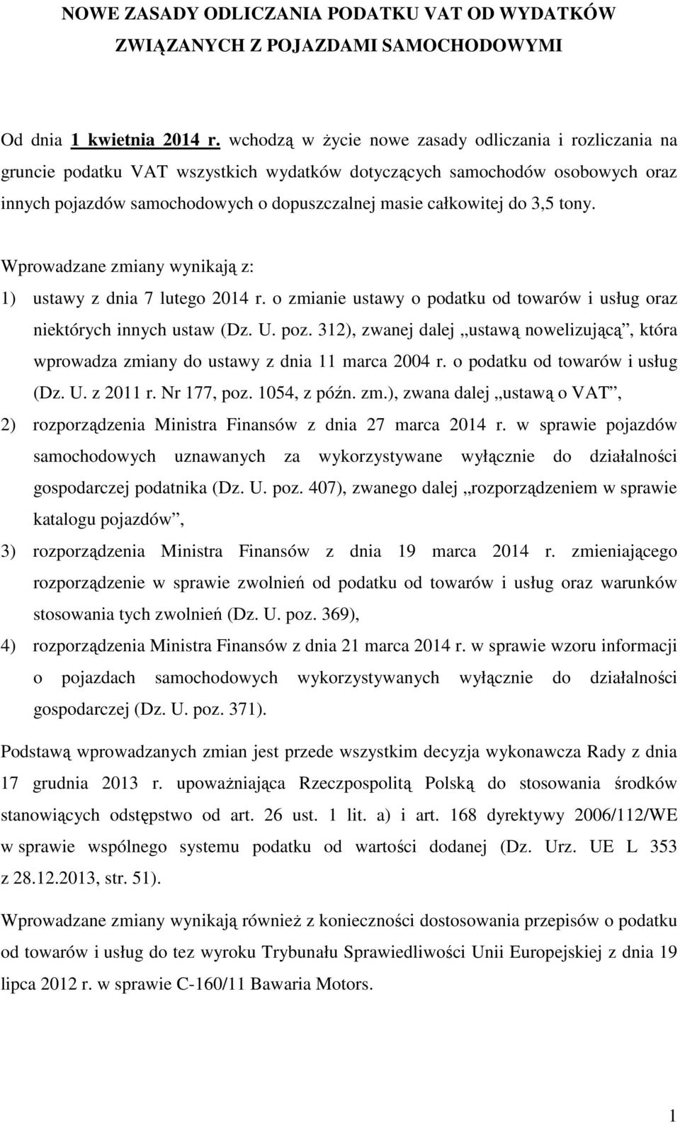 3,5 tony. Wprowadzane zmiany wynikają z: 1) ustawy z dnia 7 lutego 2014 r. o zmianie ustawy o podatku od towarów i usług oraz niektórych innych ustaw (Dz. U. poz.