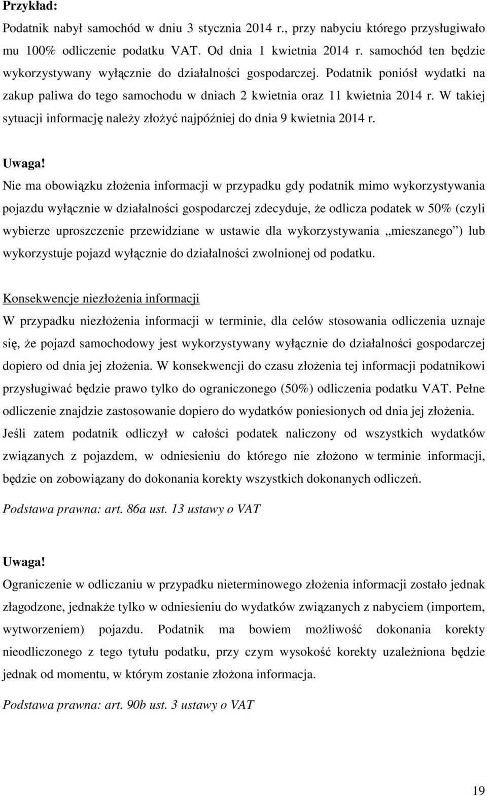 W takiej sytuacji informację naleŝy złoŝyć najpóźniej do dnia 9 kwietnia 2014 r. Uwaga!