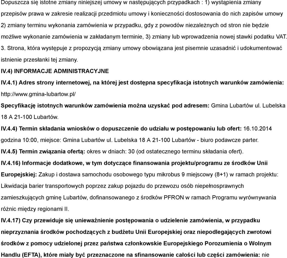 podatku VAT. 3. Strona, która występuje z propozycją zmiany umowy obowiązana jest pisemnie uzasadnić i udokumentować istnienie przesłanki tej zmiany. IV.4)