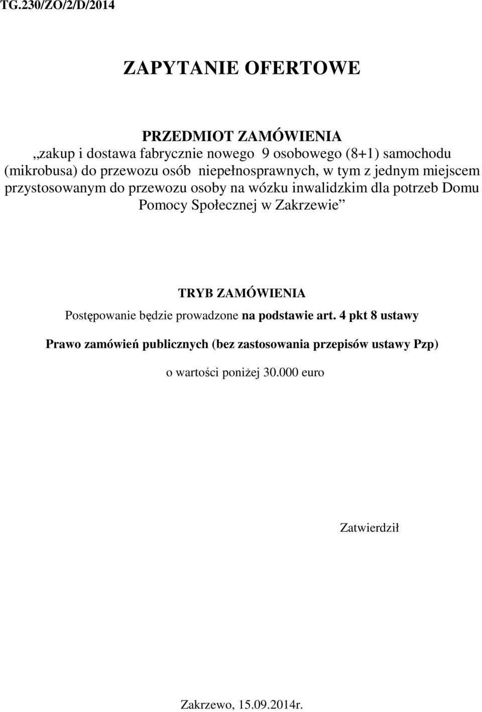 dla potrzeb Domu Pomocy Społecznej w Zakrzewie TRYB ZAMÓWIENIA Postępowanie będzie prowadzone na podstawie art.