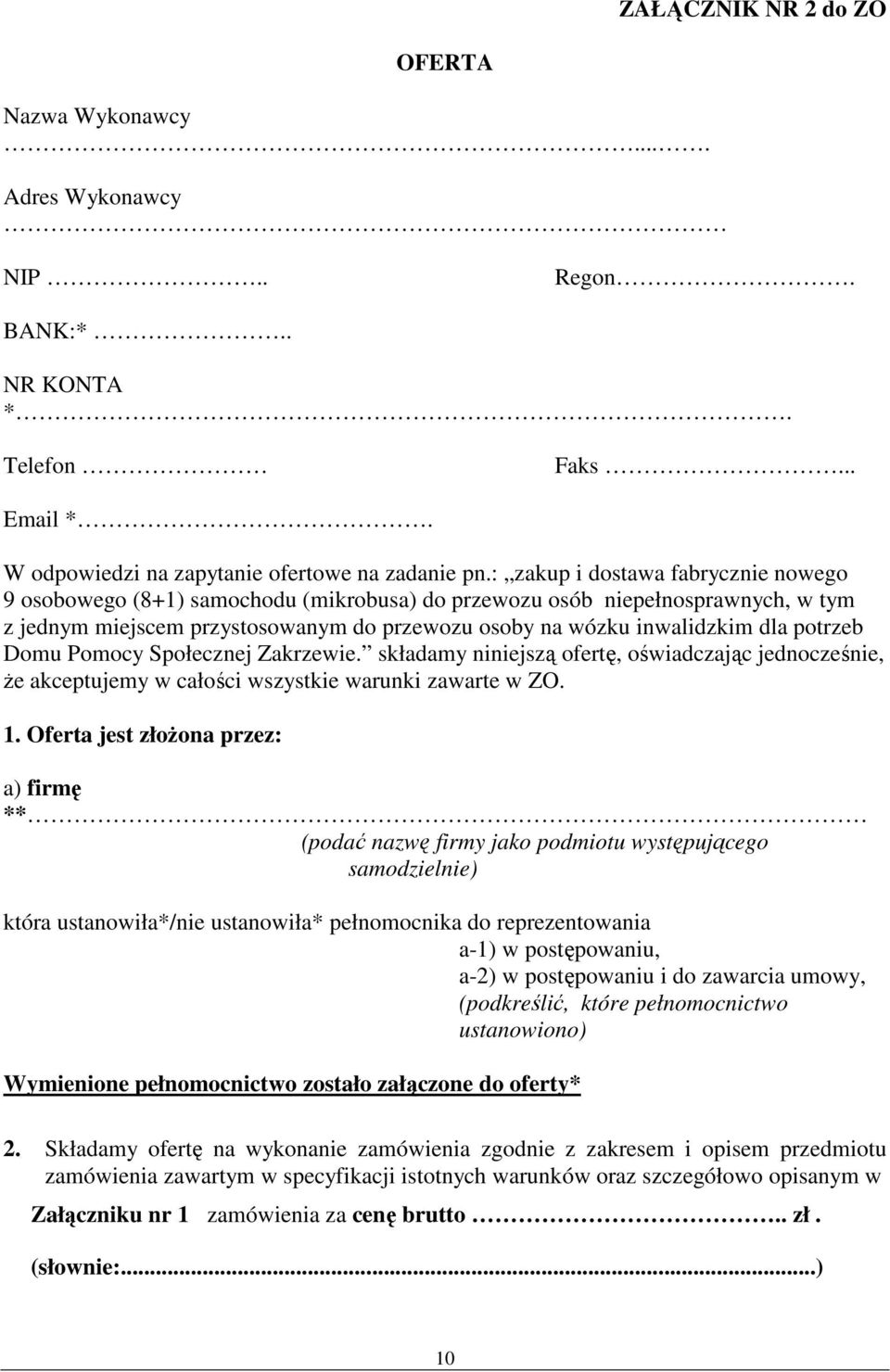 potrzeb Domu Pomocy Społecznej Zakrzewie. składamy niniejszą ofertę, oświadczając jednocześnie, że akceptujemy w całości wszystkie warunki zawarte w ZO. 1.