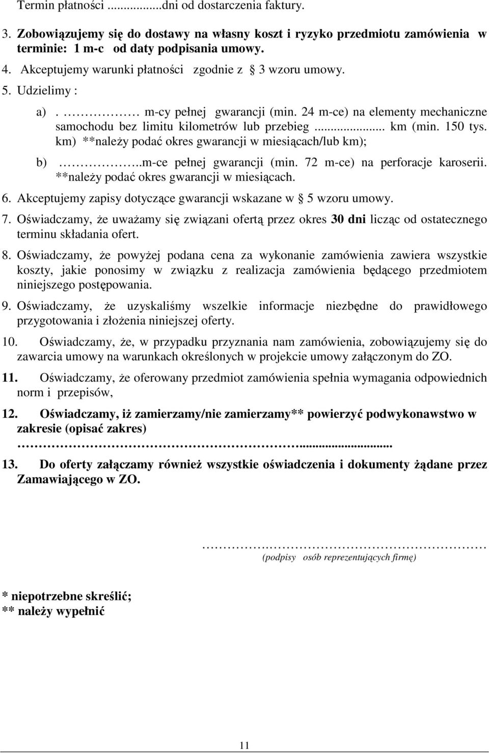 km) **należy podać okres gwarancji w miesiącach/lub km); b)..m-ce pełnej gwarancji (min. 72 m-ce) na perforacje karoserii. **należy podać okres gwarancji w miesiącach. 6.