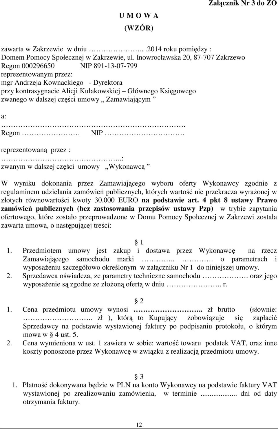 dalszej części umowy Zamawiającym a:. Regon NIP reprezentowaną przez :.