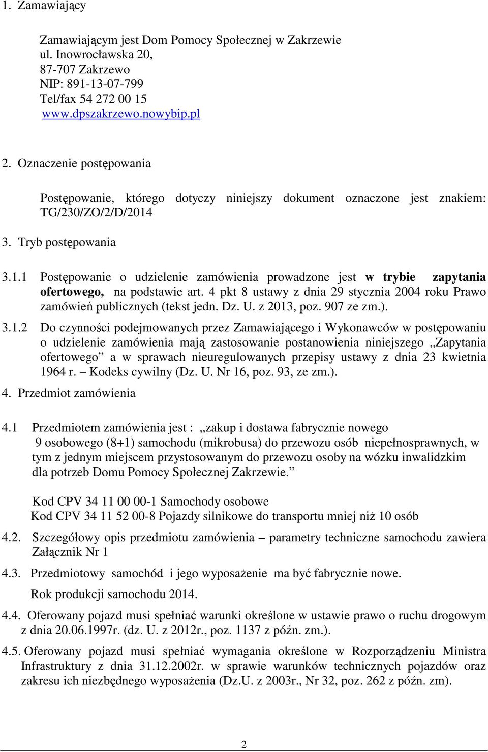 3. Tryb postępowania 3.1.1 Postępowanie o udzielenie zamówienia prowadzone jest w trybie zapytania ofertowego, na podstawie art.