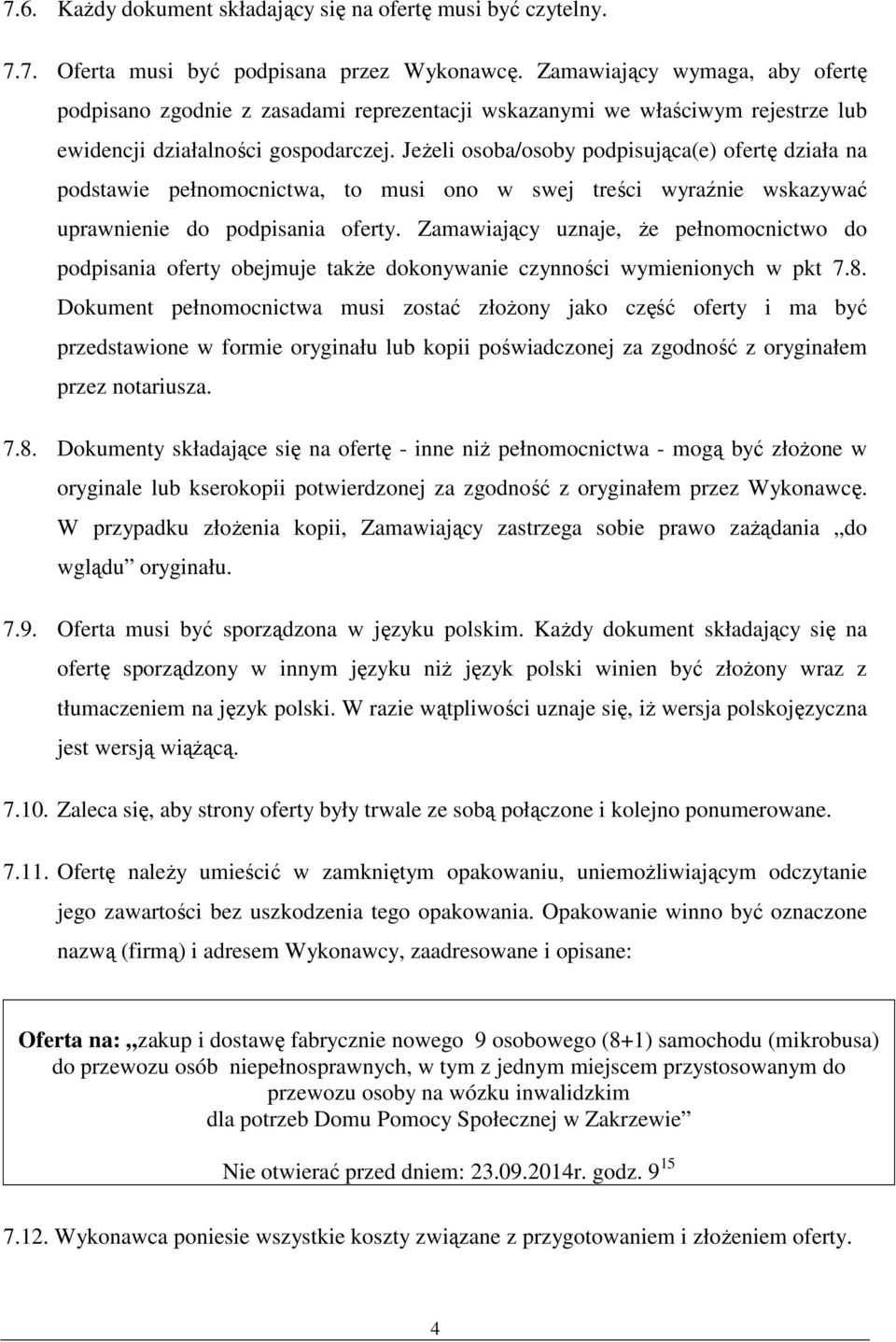 Jeżeli osoba/osoby podpisująca(e) ofertę działa na podstawie pełnomocnictwa, to musi ono w swej treści wyraźnie wskazywać uprawnienie do podpisania oferty.