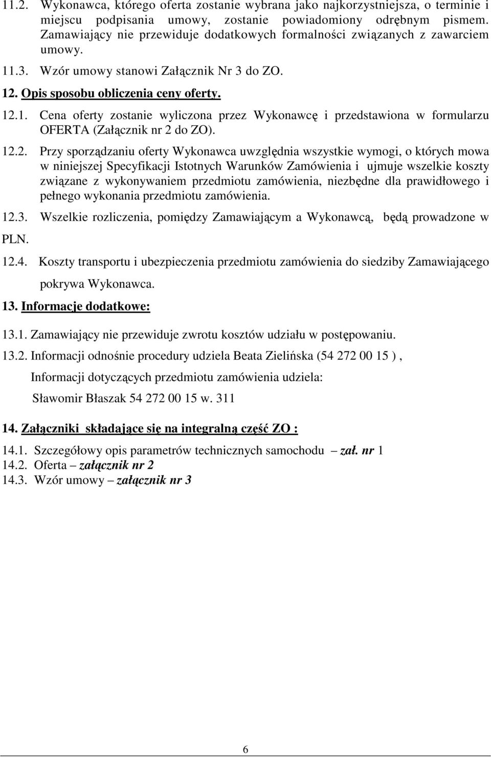 12.2. Przy sporządzaniu oferty Wykonawca uwzględnia wszystkie wymogi, o których mowa w niniejszej Specyfikacji Istotnych Warunków Zamówienia i ujmuje wszelkie koszty związane z wykonywaniem