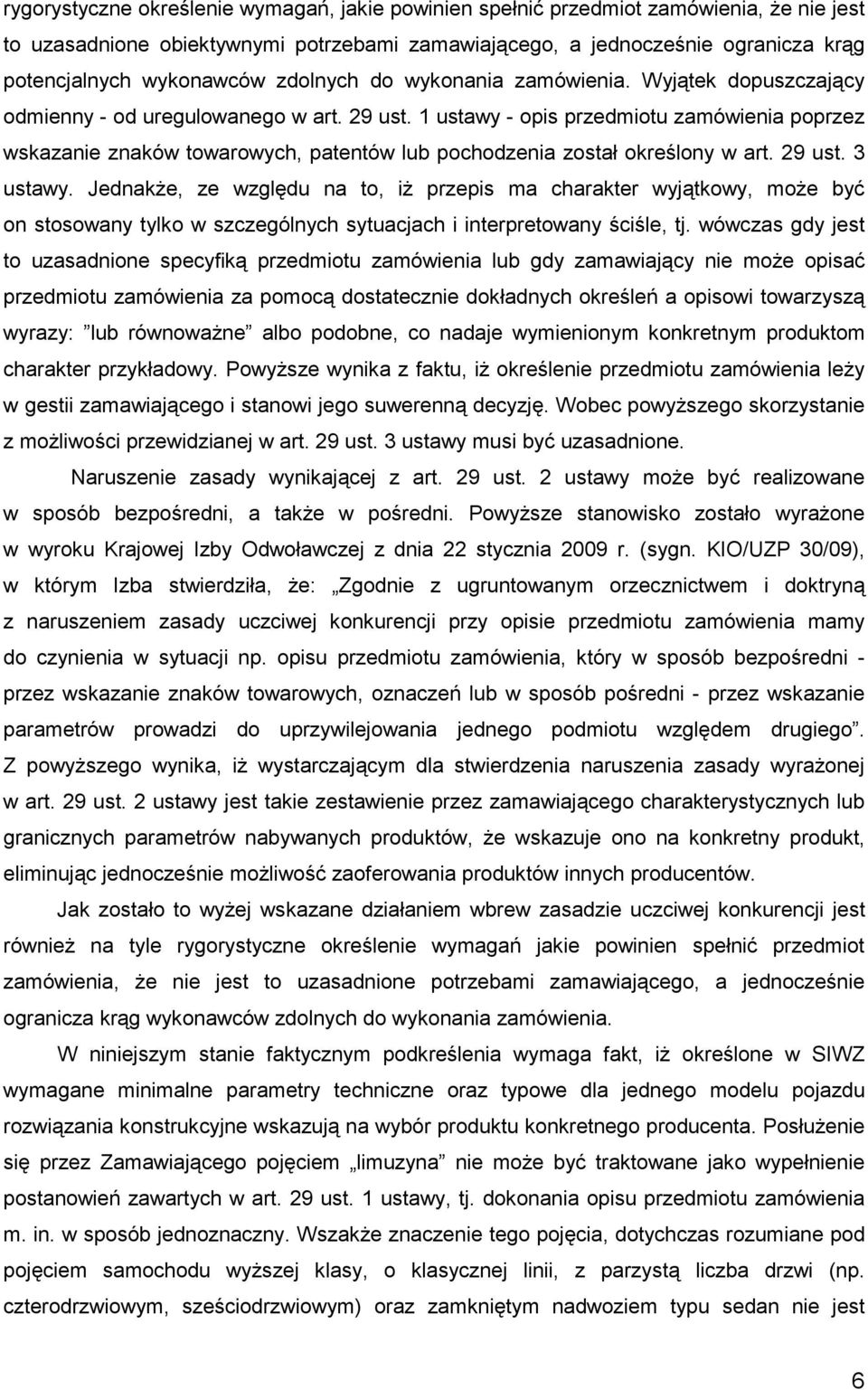 1 ustawy - opis przedmiotu zamówienia poprzez wskazanie znaków towarowych, patentów lub pochodzenia został określony w art. 29 ust. 3 ustawy.