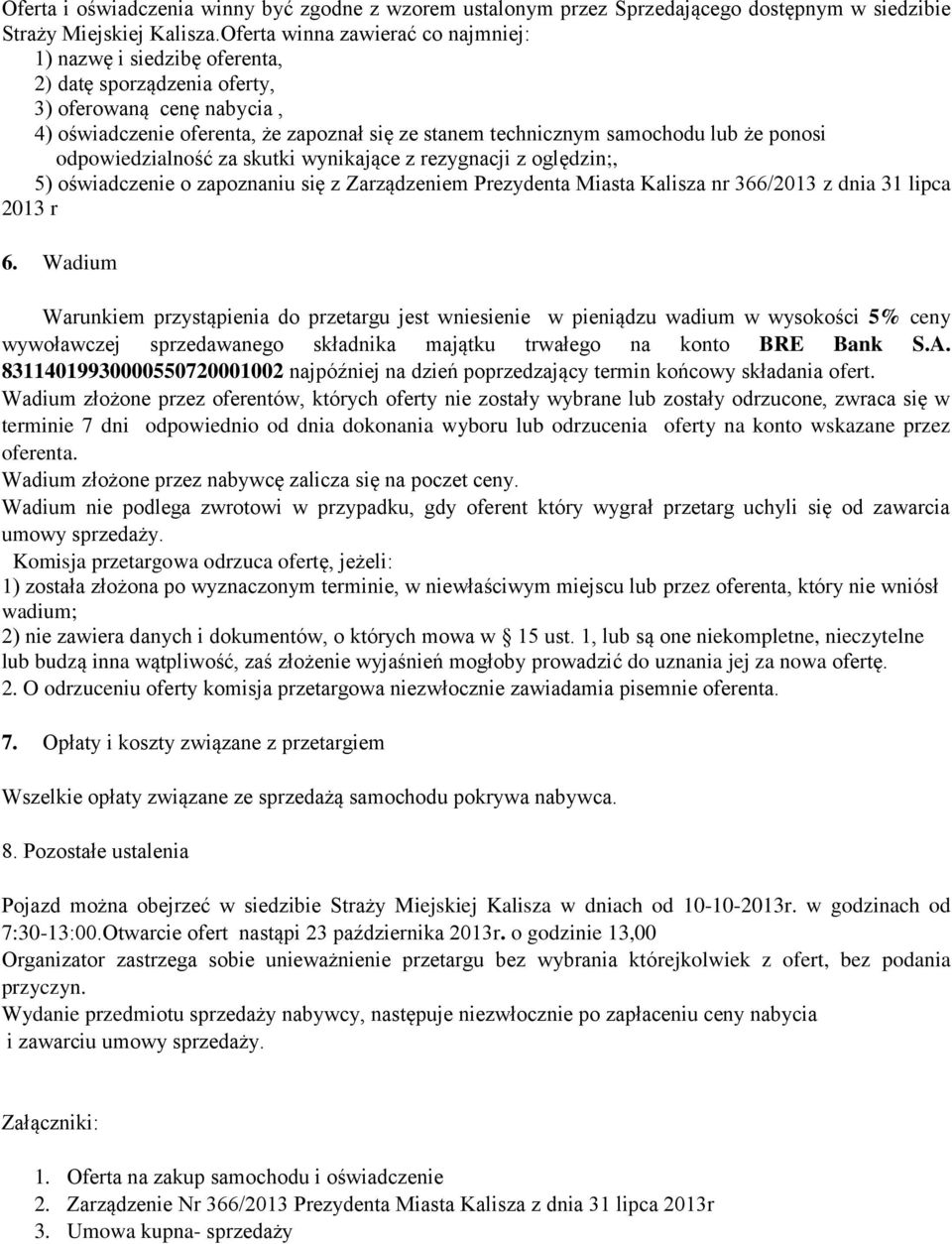 że ponosi odpowiedzialność za skutki wynikające z rezygnacji z oględzin;, 5) oświadczenie o zapoznaniu się z Zarządzeniem Prezydenta Miasta Kalisza nr 366/2013 z dnia 31 lipca 2013 r 6.