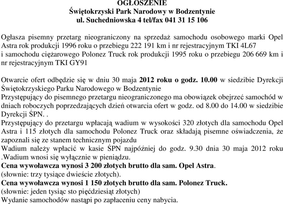 4L67 i samochodu cięŝarowego Polonez Truck rok produkcji 1995 roku o przebiegu 206 669 km i nr rejestracyjnym TKI GY91 Otwarcie ofert odbędzie się w dniu 30 maja 2012 roku o godz. 10.