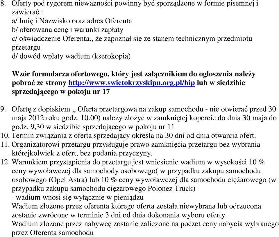 swietokrzyskipn.org.pl/bip lub w siedzibie sprzedającego w pokoju nr 17 9. Ofertę z dopiskiem Oferta przetargowa na zakup samochodu - nie otwierać przed 30 maja 2012 roku godz. 10.