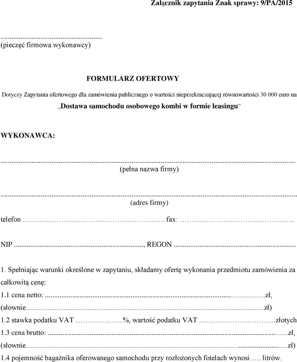 Dostawa samochodu osobowego kombi w formie leasingu WYKONAWCA:... (pełna nazwa firmy)... (adres firmy) telefon.. fax:... NIP..., REGON... 1.