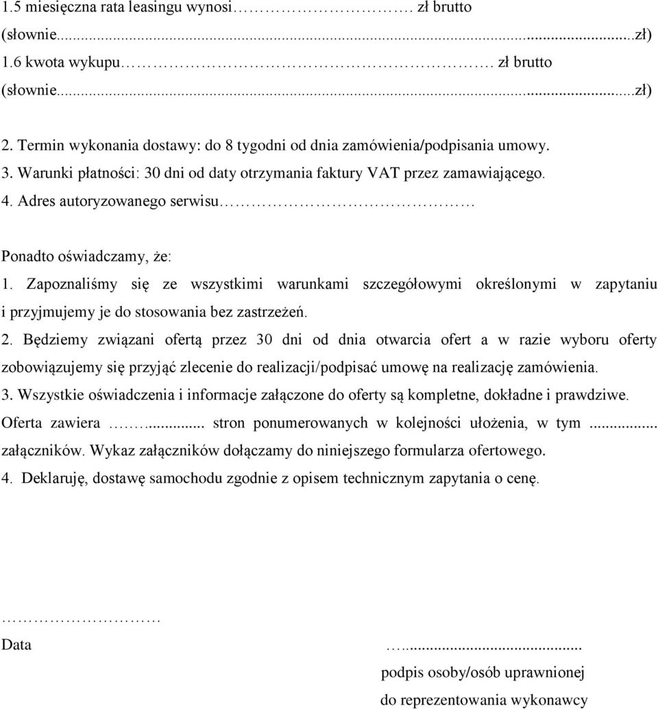 Zapoznaliśmy się ze wszystkimi warunkami szczegółowymi określonymi w zapytaniu i przyjmujemy je do stosowania bez zastrzeżeń. 2.