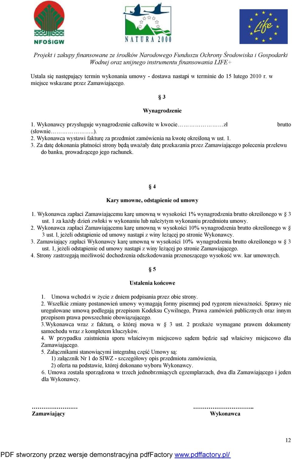 Za datę dokonania płatności strony będą uważały datę przekazania przez Zamawiającego polecenia przelewu do banku, prowadzącego jego rachunek. 4 Kary umowne, odstąpienie od umowy 1.