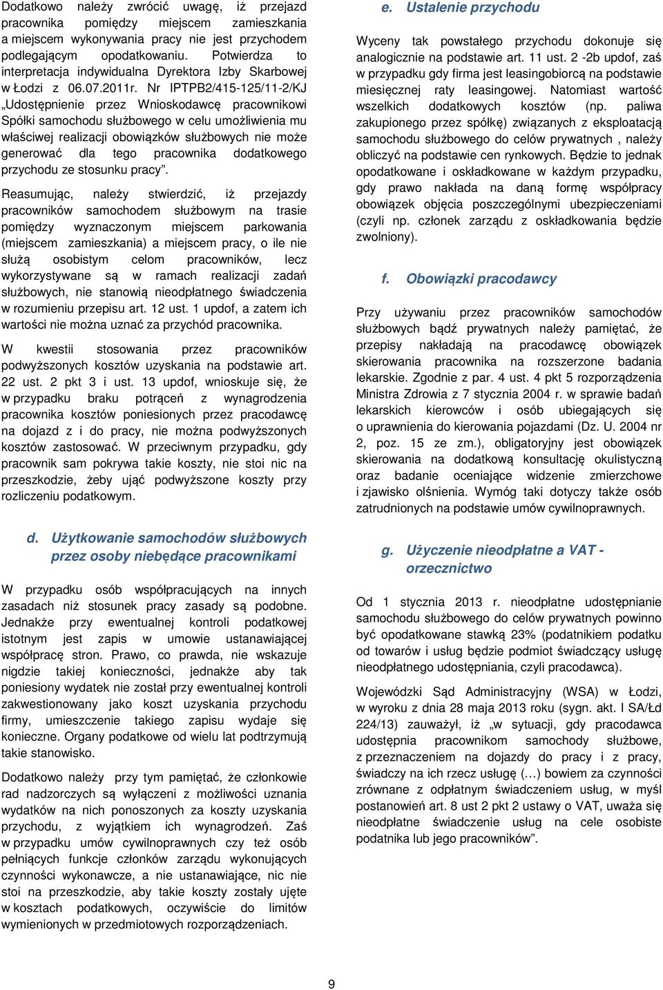 Nr IPTPB2/415-125/11-2/KJ Udostępnienie przez Wnioskodawcę pracownikowi Spółki samochodu służbowego w celu umożliwienia mu właściwej realizacji obowiązków służbowych nie może generować dla tego