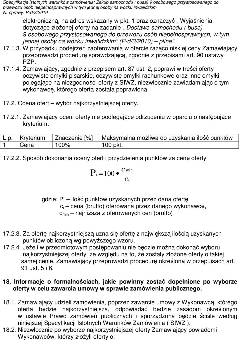 (P-d/3/2010) pilne. 17.1.3. W przypadku podejrzeń zaoferowania w ofercie raŝąco niskiej ceny Zamawiający przeprowadzi procedurę sprawdzającą, zgodnie z przepisami art. 90 ustawy PZP. 17.1.4.