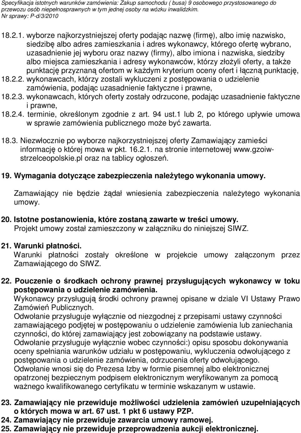 18.2.2. wykonawcach, którzy zostali wykluczeni z postępowania o udzielenie zamówienia, podając uzasadnienie faktyczne i prawne, 18.2.3.