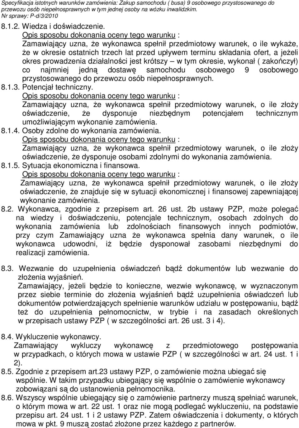 jeŝeli okres prowadzenia działalności jest krótszy w tym okresie, wykonał ( zakończył) co najmniej jedną dostawę samochodu osobowego 9 osobowego przystosowanego do przewozu osób niepełnosprawnych. 8.