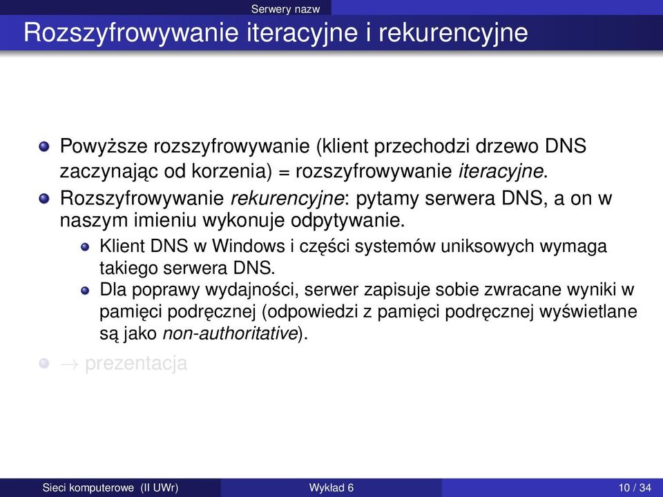 Klient DNS w Windows i części systemów uniksowych wymaga takiego serwera DNS.