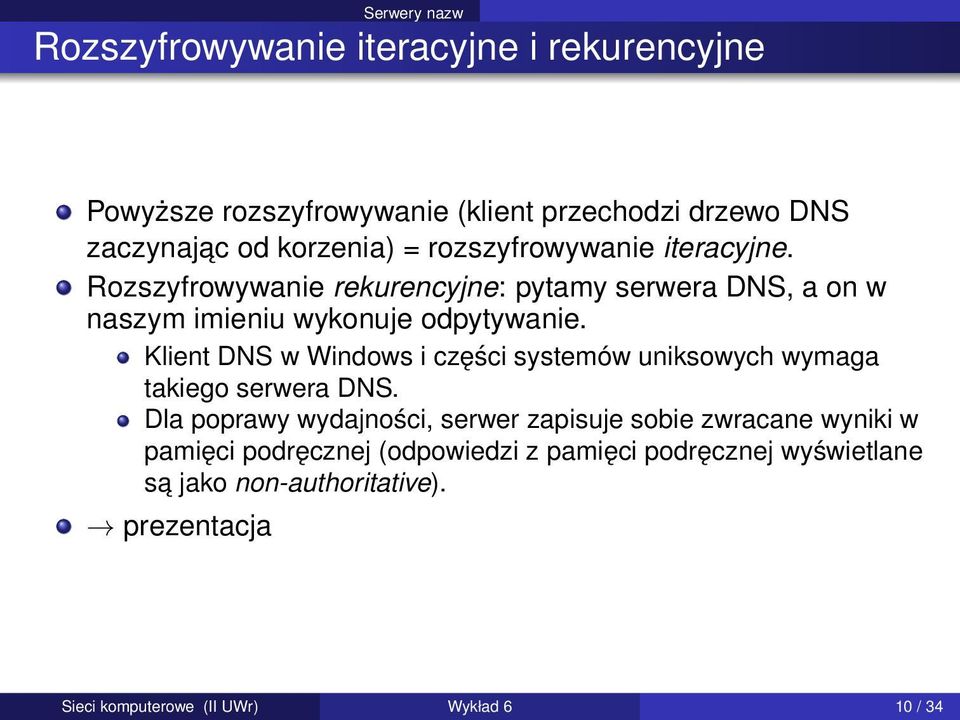 Klient DNS w Windows i części systemów uniksowych wymaga takiego serwera DNS.