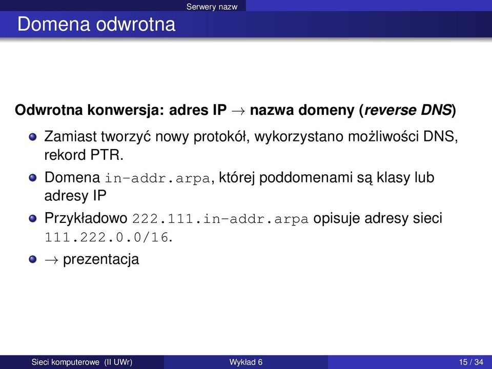 arpa, której poddomenami sa klasy lub adresy IP Przykładowo 222.111.in-addr.