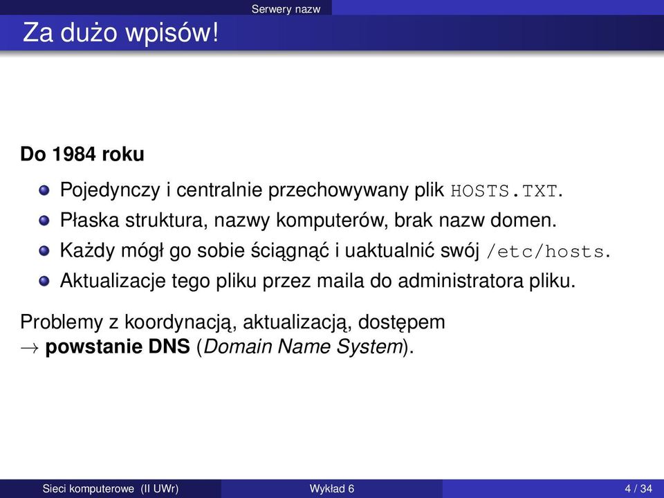 Każdy mógł go sobie ściagn ać i uaktualnić swój /etc/hosts.