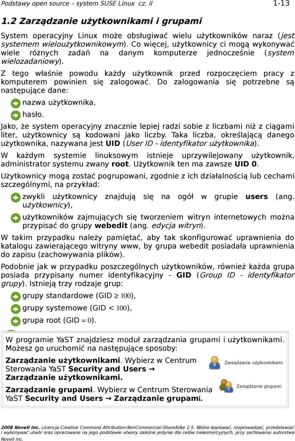 Z tego właśnie powodu każdy użytkownik przed rozpoczęciem pracy z komputerem powinien się zalogować. Do zalogowania się potrzebne są następujące dane: nazwa użytkownika, hasło.