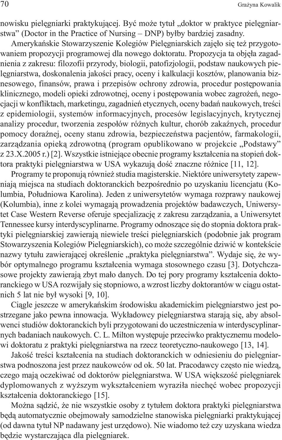 Propozycja ta objê³a zagadnienia z zakresu: filozofii przyrody, biologii, patofizjologii, podstaw naukowych pielêgniarstwa, doskonalenia jakoœci pracy, oceny i kalkulacji kosztów, planowania