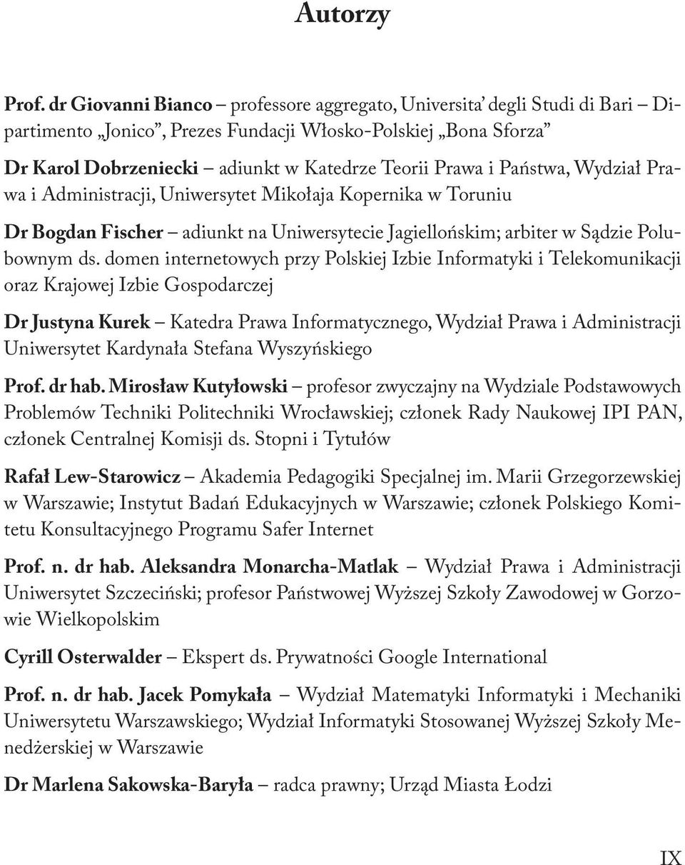 Państwa, Wydział Prawa i Administracji, Uniwersytet Mikołaja Kopernika w Toruniu Dr Bogdan Fischer adiunkt na Uniwersytecie Jagiellońskim; arbiter w Sądzie Polubownym ds.