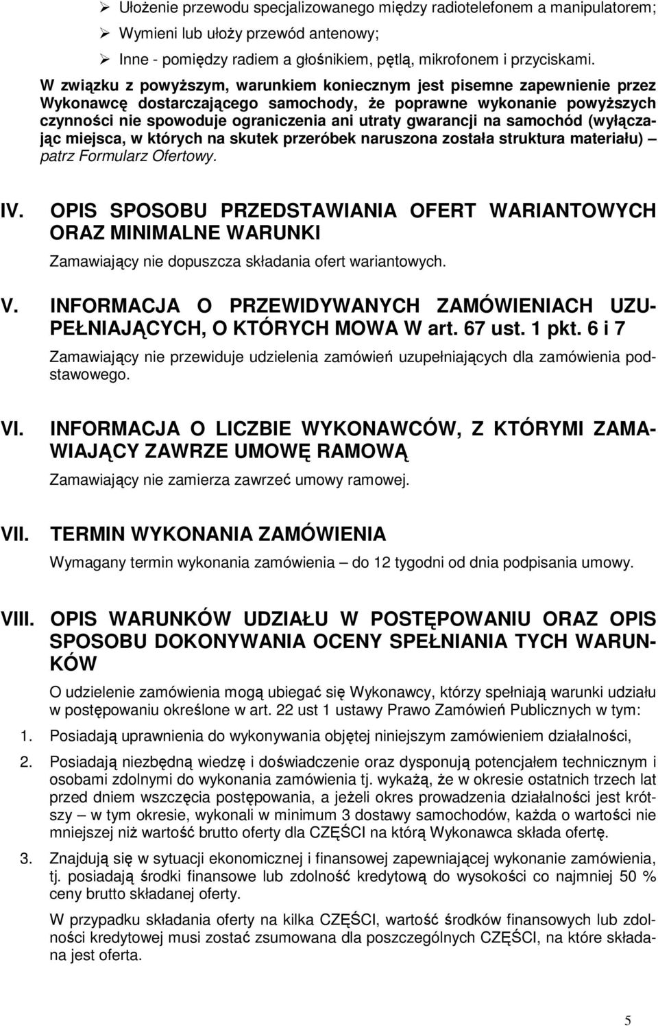 gwarancji na samochód (wyłączając miejsca, w których na skutek przeróbek naruszona została struktura materiału) patrz Formularz Ofertowy. IV.