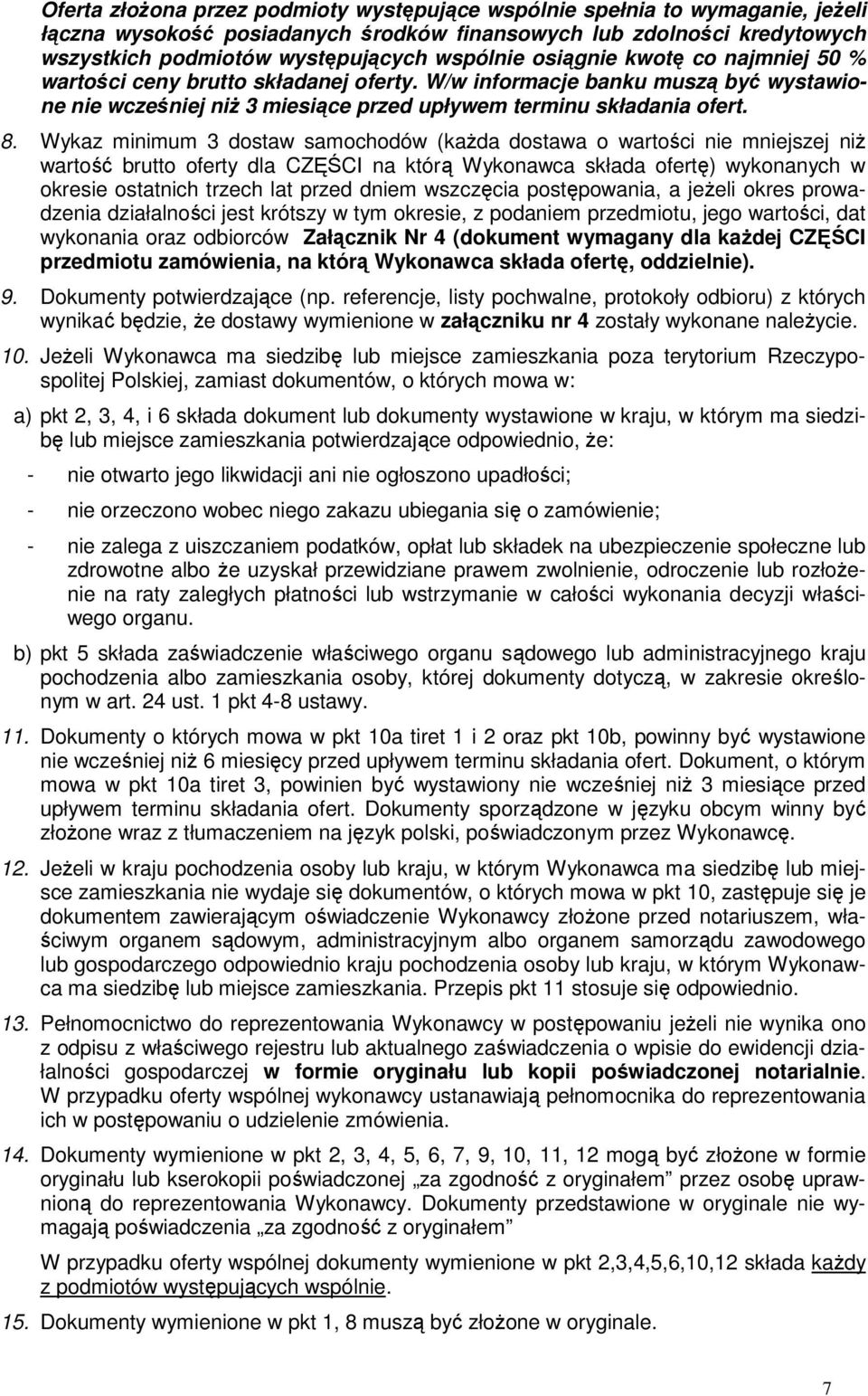 Wykaz minimum 3 dostaw samochodów (każda dostawa o wartości nie mniejszej niż wartość brutto oferty dla CZĘŚCI na którą Wykonawca składa ofertę) wykonanych w okresie ostatnich trzech lat przed dniem