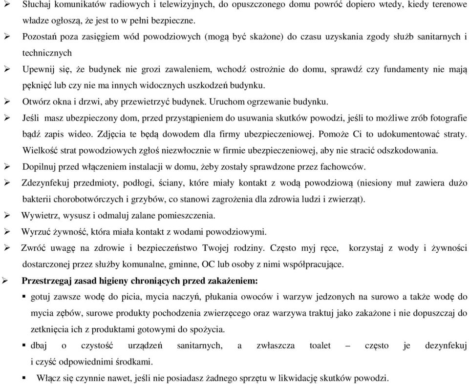 czy fundamenty nie mają pęknięć lub czy nie ma innych widocznych uszkodzeń budynku. Otwórz okna i drzwi, aby przewietrzyć budynek. Uruchom ogrzewanie budynku.