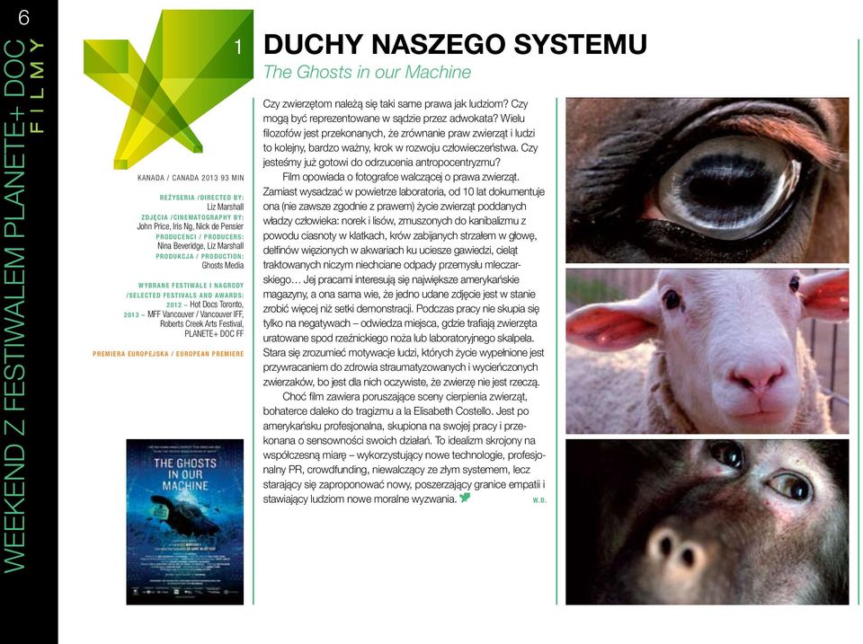 FF premiera europejska / European premiere Duchy naszego systemu The Ghosts in our Machine Czy zwierzętom należą się taki same prawa jak ludziom? Czy mogą być reprezentowane w sądzie przez adwokata?