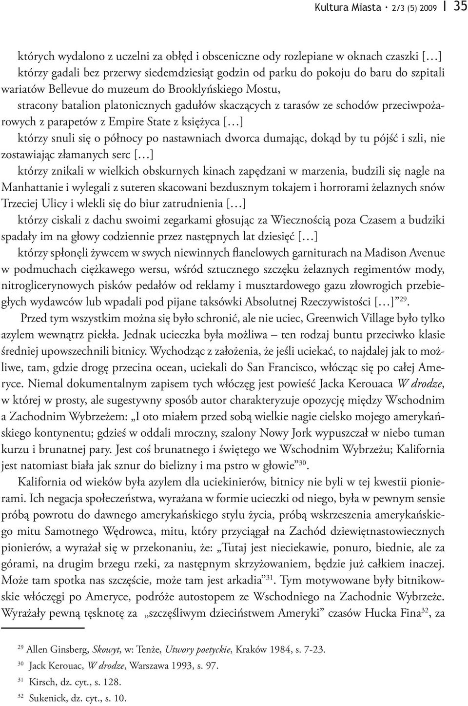 którzy snuli się o północy po nastawniach dworca dumając, dokąd by tu pójść i szli, nie zostawiając złamanych serc [ ] którzy znikali w wielkich obskurnych kinach zapędzani w marzenia, budzili się