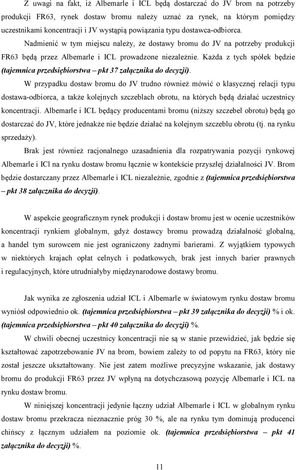 Każda z tych spółek będzie (tajemnica przedsiębiorstwa pkt 37 załącznika do decyzji).