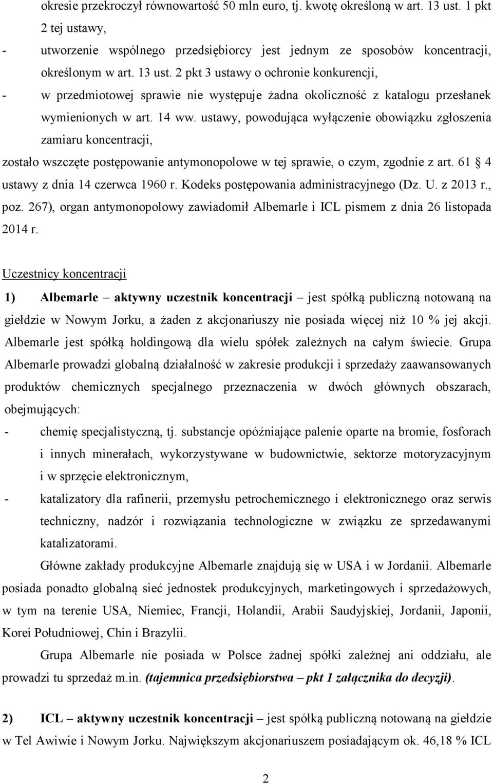 ustawy, powodująca wyłączenie obowiązku zgłoszenia zamiaru koncentracji, zostało wszczęte postępowanie antymonopolowe w tej sprawie, o czym, zgodnie z art. 61 4 ustawy z dnia 14 czerwca 1960 r.