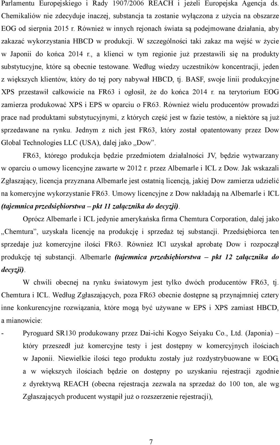 , a klienci w tym regionie już przestawili się na produkty substytucyjne, które są obecnie testowane.