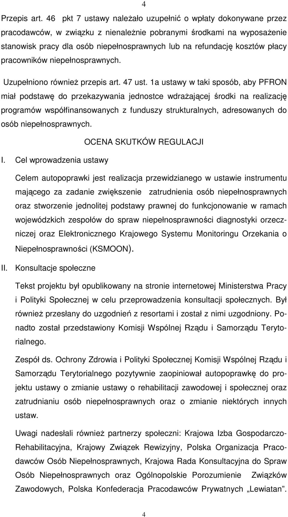 kosztów płacy pracowników niepełnosprawnych. Uzupełniono równieŝ przepis art. 47 ust.